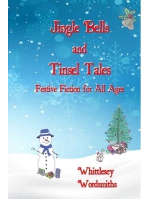 Jingle Bells and Tinsel Tales: Festive Fiction for All Ages