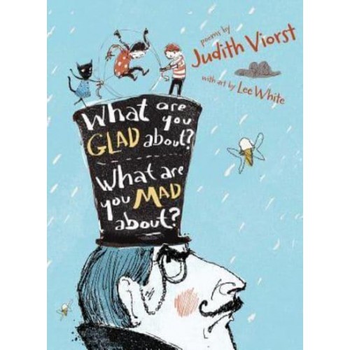 What Are You Glad About? What Are You Mad About? Poems for When a Person Needs a Poem