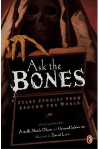 Ask the Bones Scary Stories from Around the World