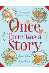 Once There Was a Story Tales from Around the World, Perfect for Sharing