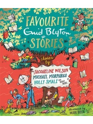 Favourite Enid Blyton Stories Chosen by Jacqueline Wilson, Michael Morpurgo, Holly Smale and Many More ...