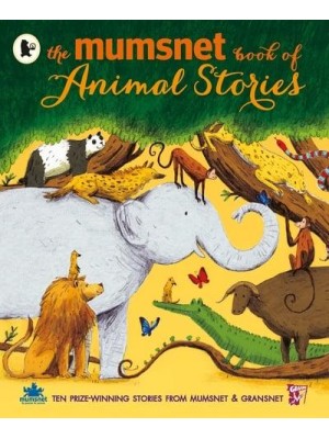 The Mumsnet Book of Animal Stories Ten Prize-Winning Stories from Mumsnet & Gransnet