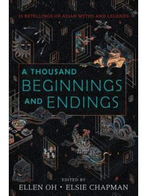 A Thousand Beginnings and Endings 15 Retellings of Asian Myths and Legends