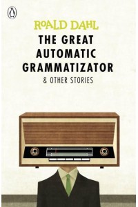 The Great Automatic Grammatizator & Other Stories