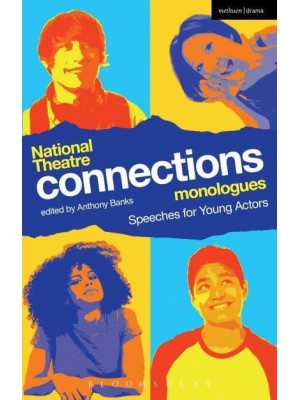 National Theatre Connections Monologues Speeches for Young Actors - Plays for Young People