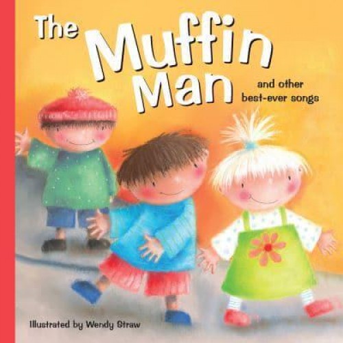 The Muffin Man And Other Best-Ever Songs - Wendy Straw's Nursery Rhyme Collection