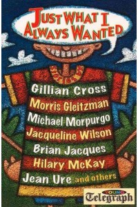 Just What I Always Wanted Stories by Brilliant Authors