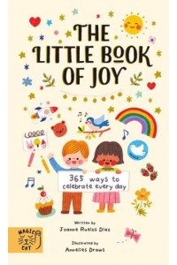The Little Book of Joy 365 Ways to Celebrate Every Day - 365 Ways to Celebrate Every Day