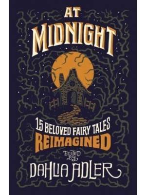At Midnight Fifteen Beloved Fairy Tales Reimagined