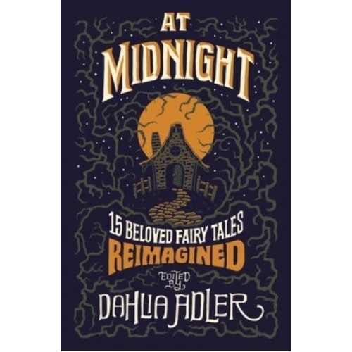At Midnight Fifteen Beloved Fairy Tales Reimagined