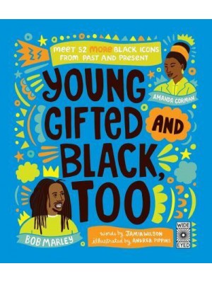 Young, Gifted and Black Too 52 Black Heroes to Celebrate and Discover