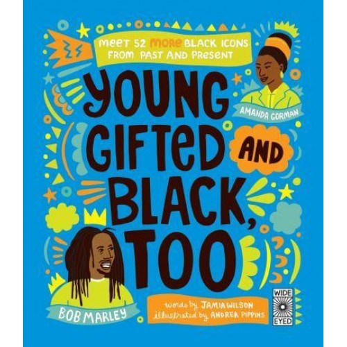 Young, Gifted and Black Too 52 Black Heroes to Celebrate and Discover