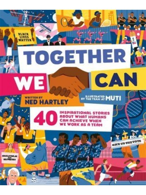 Together We Can 40 Inspirational Stories About What Humans Can Achieve When We Work as a Team