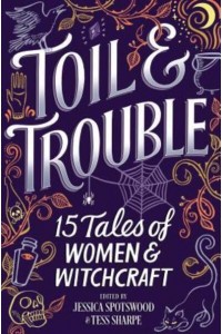 Toil & Trouble 15 Tales of Women & Witchcraft