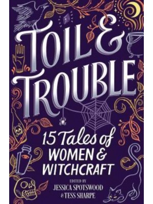 Toil & Trouble 15 Tales of Women & Witchcraft