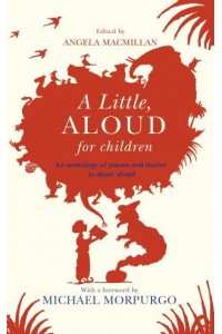 A Little, Aloud for Children An Anthology of Prose and Poetry for Reading Aloud