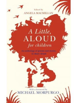 A Little, Aloud for Children An Anthology of Prose and Poetry for Reading Aloud