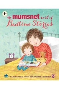 The Mumsnet Book of Bedtime Stories Ten Prize-Winning Stories from Mumsnet & Gransnet