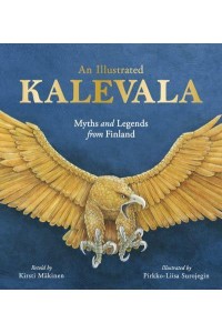 An Illustrated Kalevala Myths and Legends from Finland