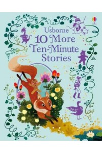 10 More Ten-Minute Stories - Usborne Illustrated Story Collections