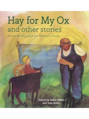 Hay for My Ox And Other Stories : A First Reading Book for Waldorf Schools