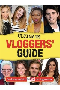 The Ultimate Vloggers' Guide The Ultimate Unofficial YouTube and Vlogger Annual - Vlogging