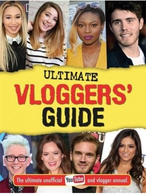 The Ultimate Vloggers' Guide The Ultimate Unofficial YouTube and Vlogger Annual - Vlogging