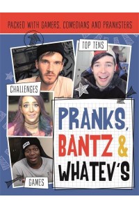 Pranks, Bants & Whatev's Fanbook The Official Guide to YouTube's Top Pranksters, Tricksters, Comedians, Viners and Gaming Guru's! - Vlogging