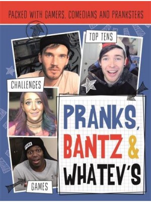 Pranks, Bants & Whatev's Fanbook The Official Guide to YouTube's Top Pranksters, Tricksters, Comedians, Viners and Gaming Guru's! - Vlogging