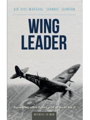Wing Leader Top-Scoring Allied Fighter Pilot of World War II