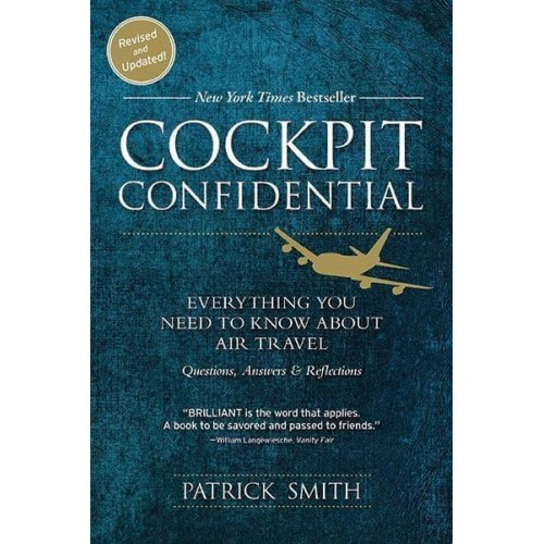 Cockpit Confidential Everything You Need to Know About Air Travel : Questions, Answers, and Reflections