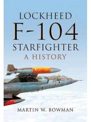 Lockheed F-104 Starfighter A History