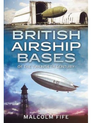 British Airship Bases Of the Twentieth Century