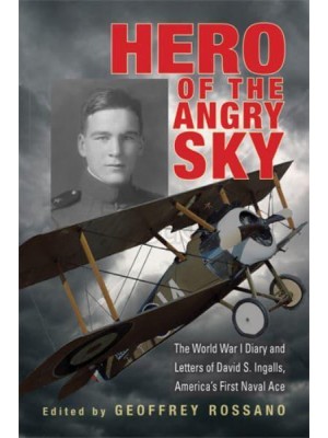 Hero of the Angry Sky The World War I Diary and Letters of David S. Ingalls, America's First Naval Ace - War and Society in North America
