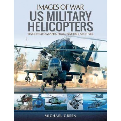 United States Military Helicopters Rare Photographs from Wartime Archives - Images of War