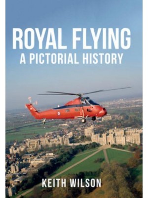 The Royal Flight A Pictorial History