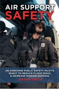 Air Support Safety An Airborne Public Safety Pilot's Quest to Reduce Flight Risks