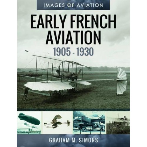 Early French Aviation (1905-1930) Rare Photographs from the Archives