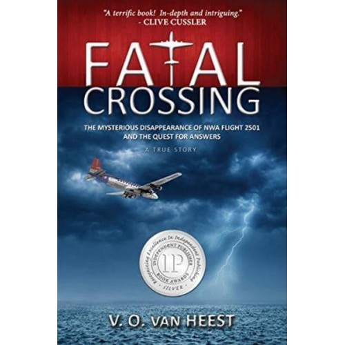 Fatal Crossing The Mysterious Disappearance of NWA Flight 2501 and the Quest for Answers : A True Story