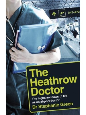 Flight Risk The Highs and Lows of Life as a Doctor at Heathrow Airport