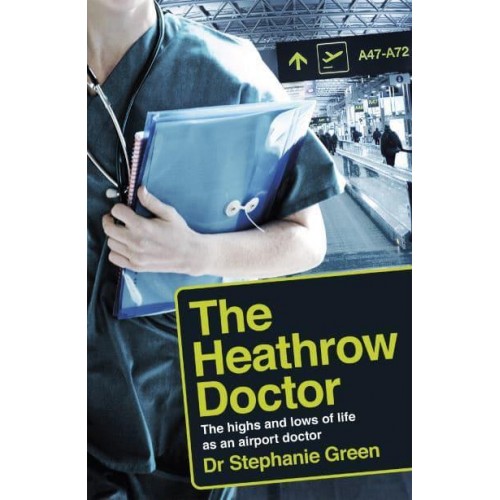 Flight Risk The Highs and Lows of Life as a Doctor at Heathrow Airport