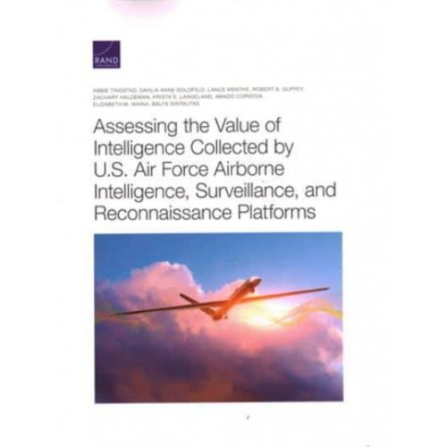 Assessing the Value of Intelligence Collected by U.S. Air Force Airborne Intelligence, Surveillance, and Reconnaissance Platforms