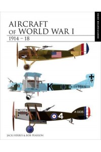 Aircraft of World War I 1914-1918 The Essential Aircraft Identification Guide - Essential Identification Guide