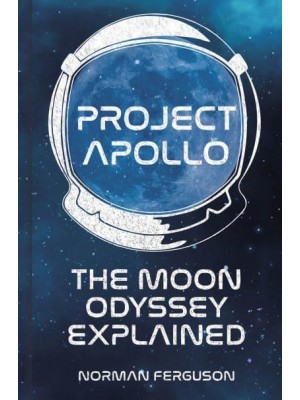 Project Apollo The Moon Odyssey Explained