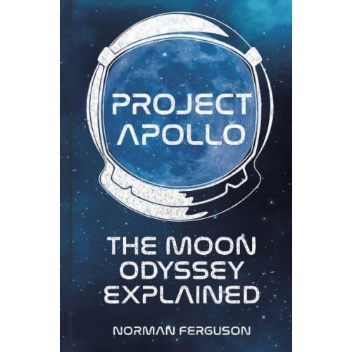 Project Apollo The Moon Odyssey Explained