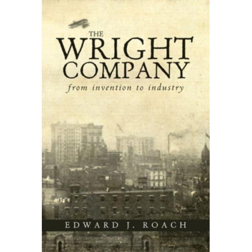 The Wright Company From Invention to Industry