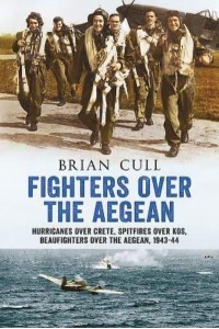 Fighters Over the Aegean Hurricanes Over Crete, Spitfires Over Kos, Beaufighters Over the Aegean, 1943-44