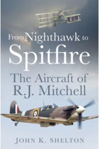 From Nighthawk to Spitfire The Aircraft of R.J. Mitchell