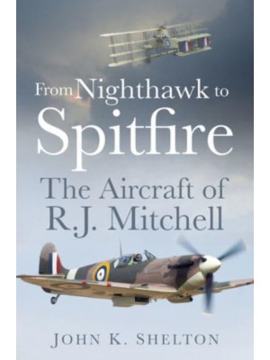 From Nighthawk to Spitfire The Aircraft of R.J. Mitchell