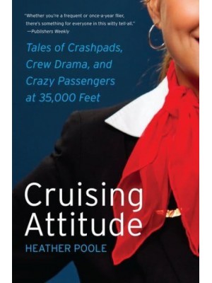 Cruising Attitude Tales of Crashpads, Crew Drama, and Crazy Passengers at 35,000 Feet